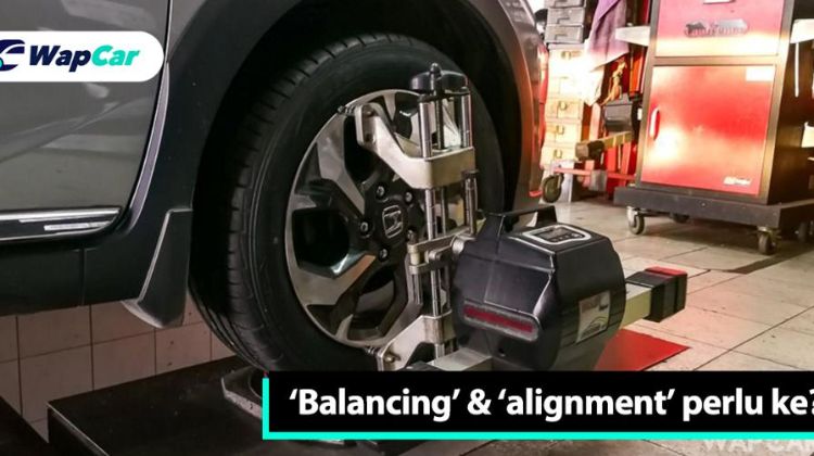 'Balancing’ dan ‘alignment’ tayar - adakah anda betul-betul perlukannya?